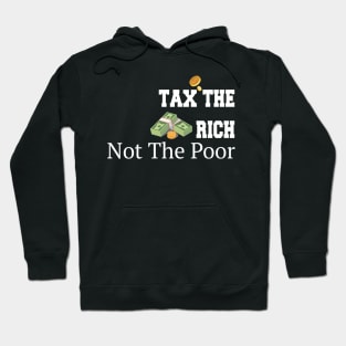 Tax The Rich Not The Poor, Equality Gift Idea, Poor People, Rich People Hoodie